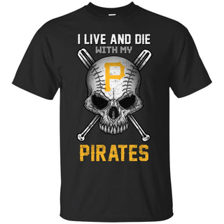I Live And Die With My Pittsburgh Pirates T Shirt