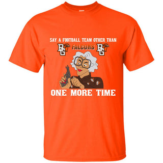 Say A Football Team Other Than Bowling Green Falcons T Shirts
