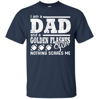 I Am A Dad And A Fan Nothing Scares Me Kent State Golden Flashes T Shirt