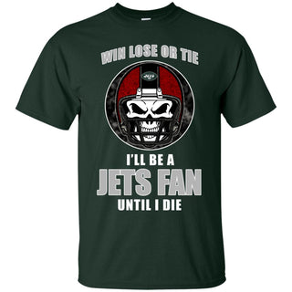 Win Lose Or Tie Until I Die I'll Be A Fan New York Jets Forest T Shirts