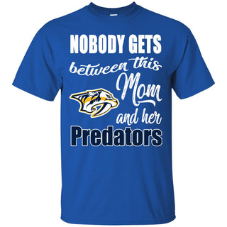 Nobody Gets Between Mom And Her Nashville Predators T Shirts