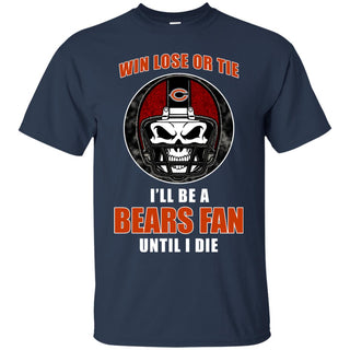 Win Lose Or Tie Until I Die I'll Be A Fan Chicago Bears Navy T Shirts