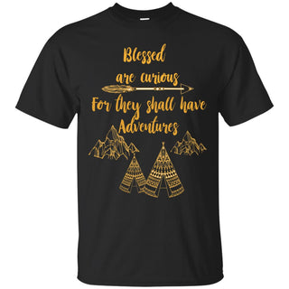 Blessed Are Curious For They Shall Have Adventures Camping T Shirts