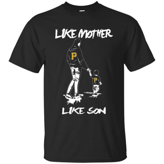 Like Mother Like Son Pittsburgh Pirates T Shirt