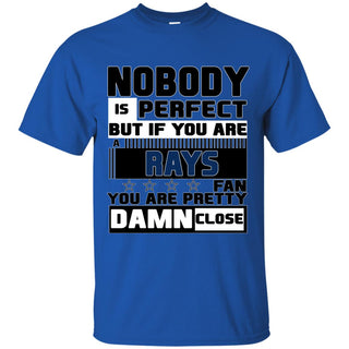 Nobody Is Perfect But If You Are A Rays Fan T Shirts