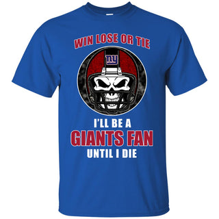 Win Lose Or Tie Until I Die I'll Be A Fan New York Giants Royal T Shirts