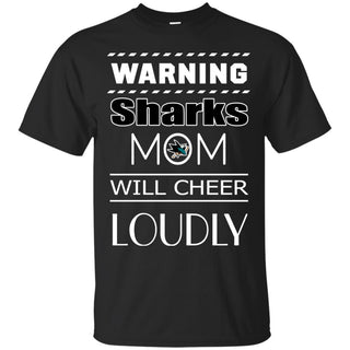 Warning Mom Will Cheer Loudly San Jose Sharks T Shirts