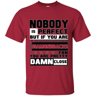 Nobody Is Perfect But If You Are A Diamondbacks Fan T Shirts