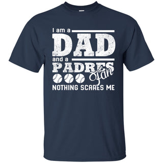 I Am A Dad And A Fan Nothing Scares Me San Diego Padres T Shirt