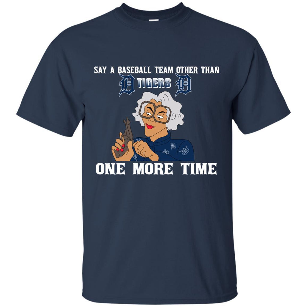 Say A Baseball Team Other Than Detroit Tigers One More Time Shirt