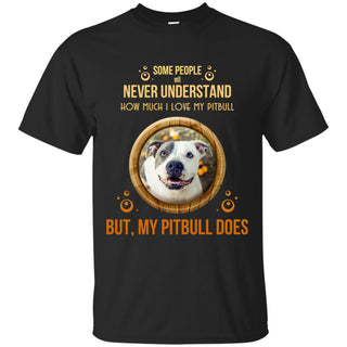 People Never Understand How Much I Love My Pitbull T Shirts