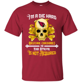 I Am Die Hard Fan Your Approval Is Not Required Arizona Cardinals T Shirt