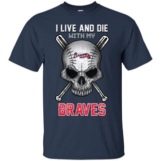 I Live And Die With My Atlanta Braves T Shirt