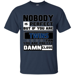 Nobody Is Perfect But If You Are A Twins Fan T Shirts