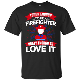Tough Enough To Be A Firefighter Female T Shirts