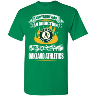 Everybody Has An Addiction Mine Just Happens To Be Oakland Athletics T Shirt