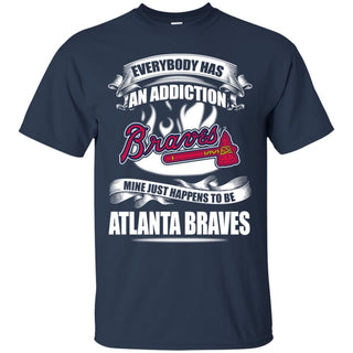 Everybody Has An Addiction Mine Just Happens To Be Atlanta Braves T Shirt