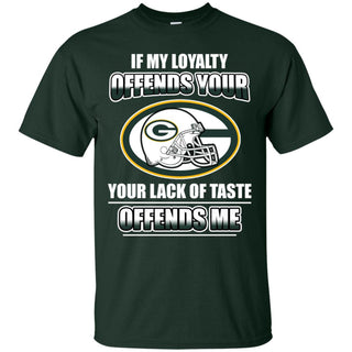 My Loyalty And Your Lack Of Taste Green Bay Packers T Shirts