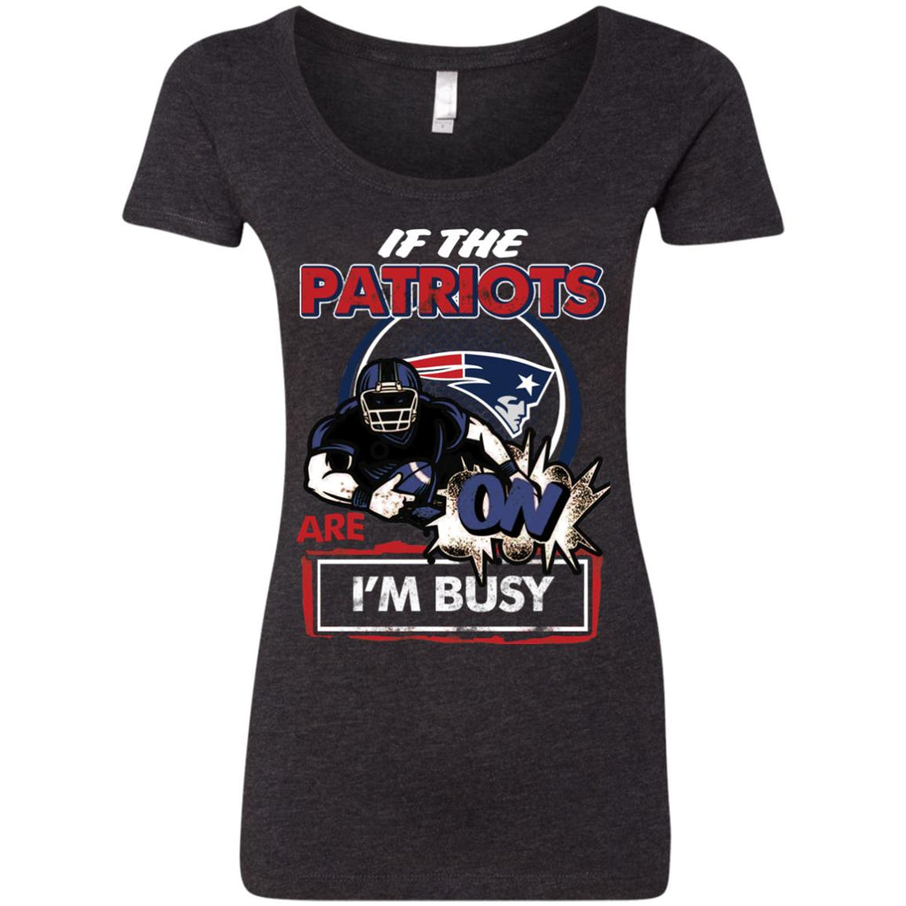 If The New England Patriots Are On - I'm Busy T Shirts