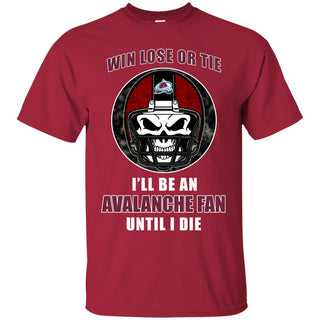 Win Lose Or Tie Until I Die I'll Be A Fan Colorado Avalanche Cardinal T Shirts