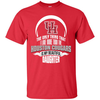 The Only Thing Dad Loves His Daughter Fan Houston Cougars T Shirt