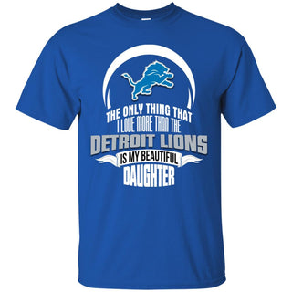 The Only Thing Dad Loves His Daughter Fan Detroit Lions T Shirt