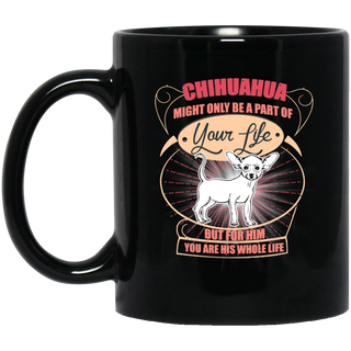 Chihuahua Might Only A Part Of Your Life Mugs