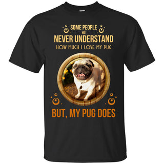People Never Understand How Much I Love My Pug T Shirts