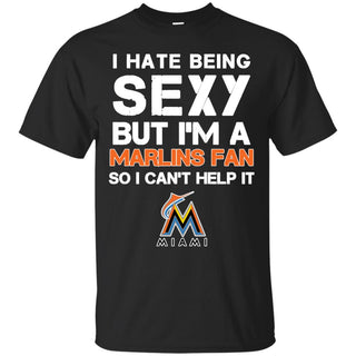 I Hate Being Sexy But I'm Fan So I Can't Help It Miami Marlins Black T Shirts