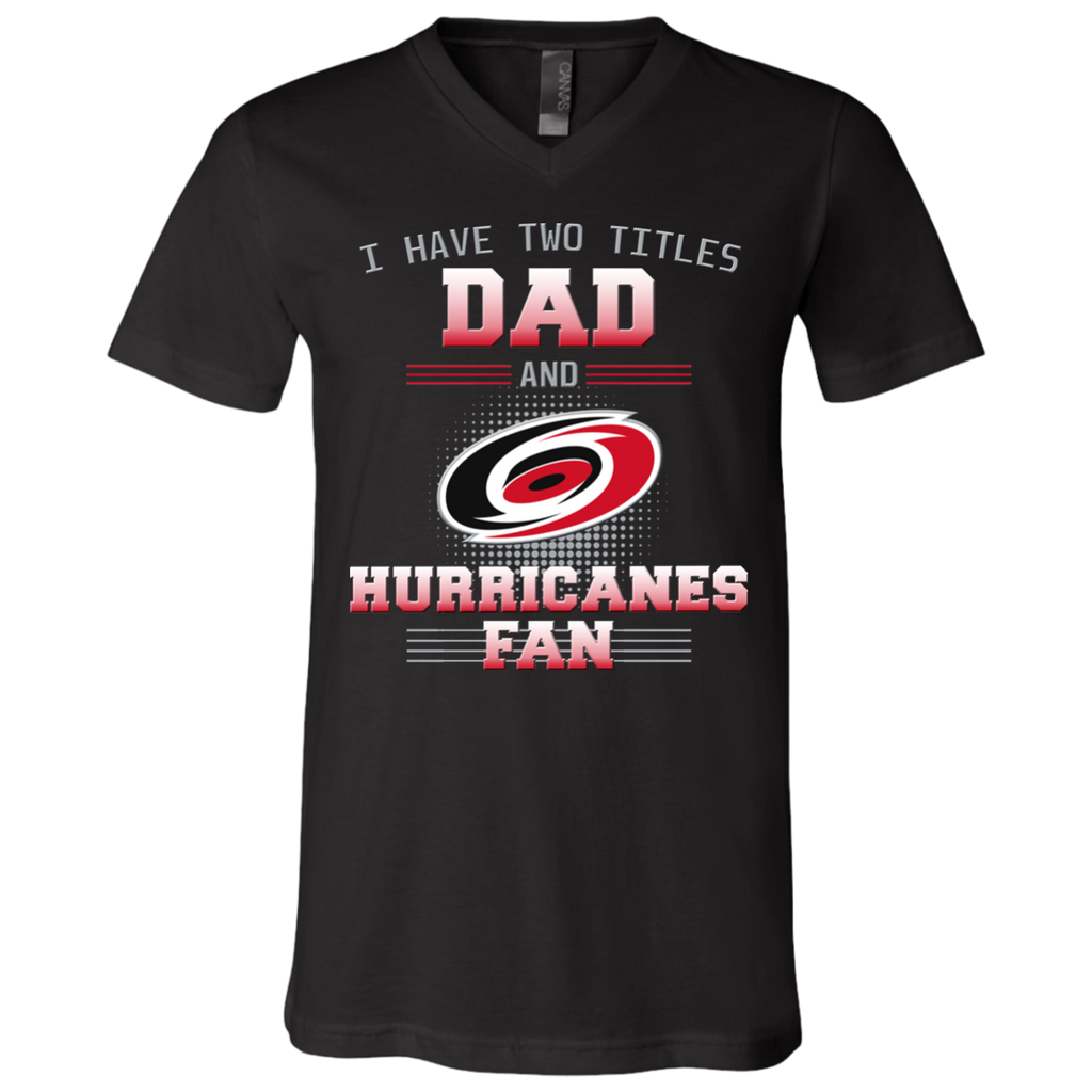 I Have Two Titles Dad And Carolina Hurricanes Fan T Shirts