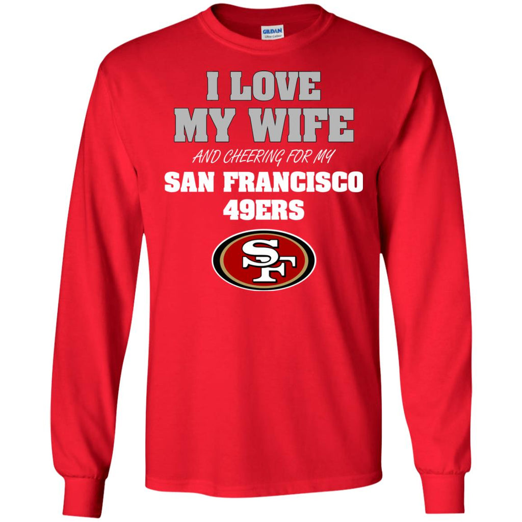 I Love My Wife And Cheering For My San Francisco 49ers Tshirt – Best Funny  Store