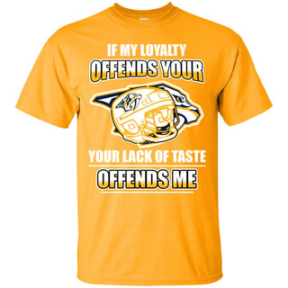 My Loyalty And Your Lack Of Taste Nashville Predators T Shirts