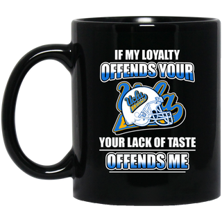 My Loyalty And Your Lack Of Taste UCLA Bruins Mugs
