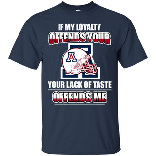 My Loyalty And Your Lack Of Taste Arizona Wildcats T Shirts