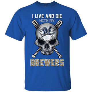 I Live And Die With My Milwaukee Brewers T Shirt