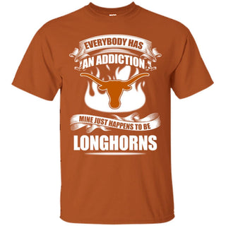 Everybody Has An Addiction Mine Just Happens To Be Texas Longhorns T Shirt