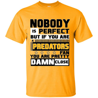 Nobody Is Perfect But If You Are A Predators Fan T Shirts