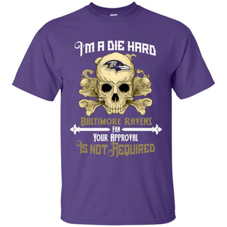 I Am Die Hard Fan Your Approval Is Not Required Baltimore Ravens T Shirt