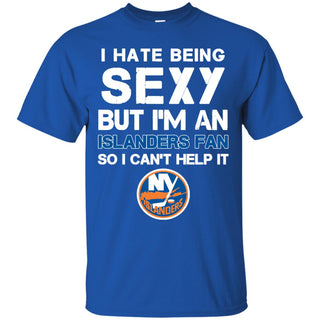 I Hate Being Sexy But I'm Fan So I Can't Help It New York Islanders Royal T Shirts
