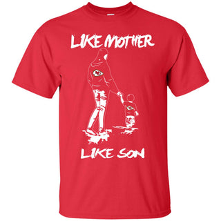 Like Mother Like Son Kansas City Chiefs T Shirt