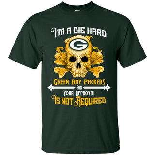 I Am Die Hard Fan Your Approval Is Not Required Green Bay Packers T Shirt