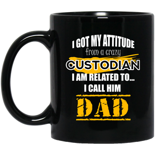 I Got My Attitude From A Crazy Custodian Mugs