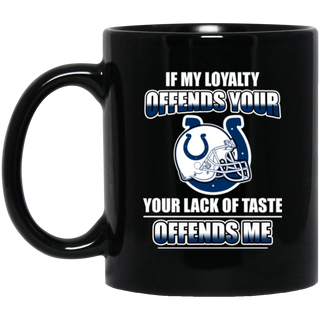 My Loyalty And Your Lack Of Taste Indianapolis Colts Mugs