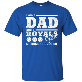 I Am A Dad And A Fan Nothing Scares Me Kansas City Royals T Shirt