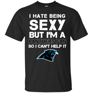 I Hate Being Sexy But I'm Fan So I Can't Help It Carolina Panthers Black T Shirts