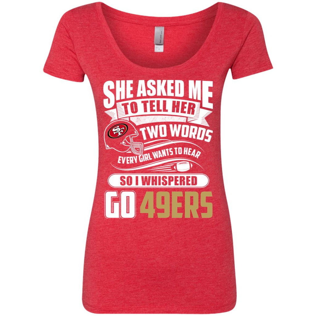 She Asked Me To Tell Her Two Words San Francisco 49ers Tshirt