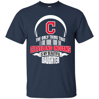 The Only Thing Dad Loves His Daughter Fan Cleveland Indians T Shirt