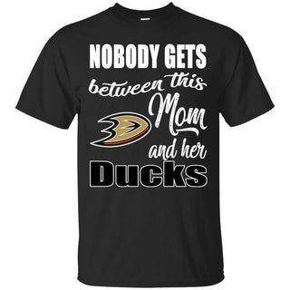 Nobody Gets Between Mom And Her Anaheim Ducks T Shirts