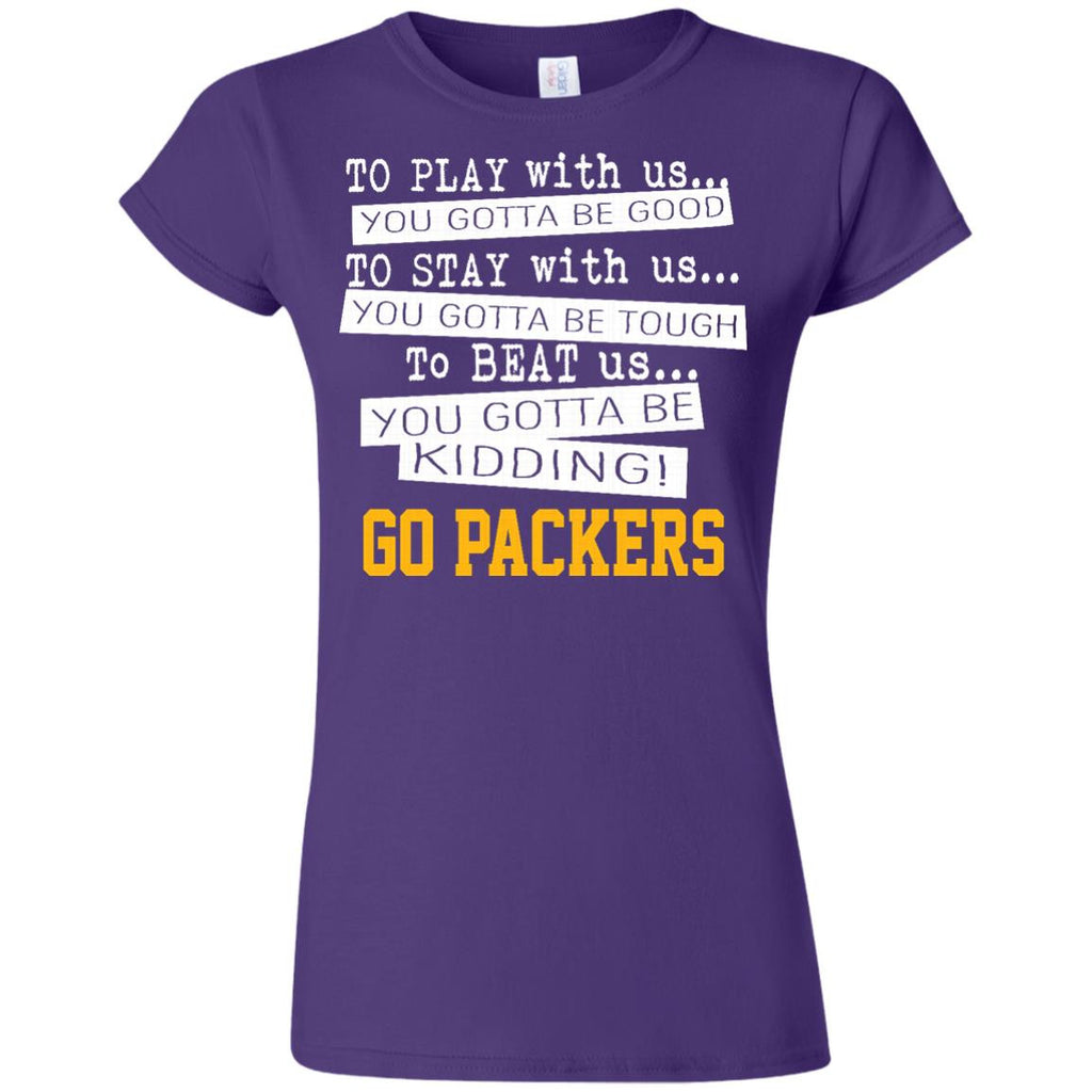 You Must Be Kidding Green Bay Packers T Shirt - Best Funny Store
