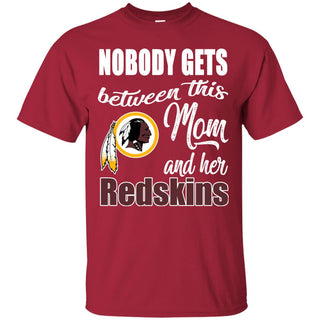 Nobody Gets Between Mom And Her Washington Redskins T Shirts